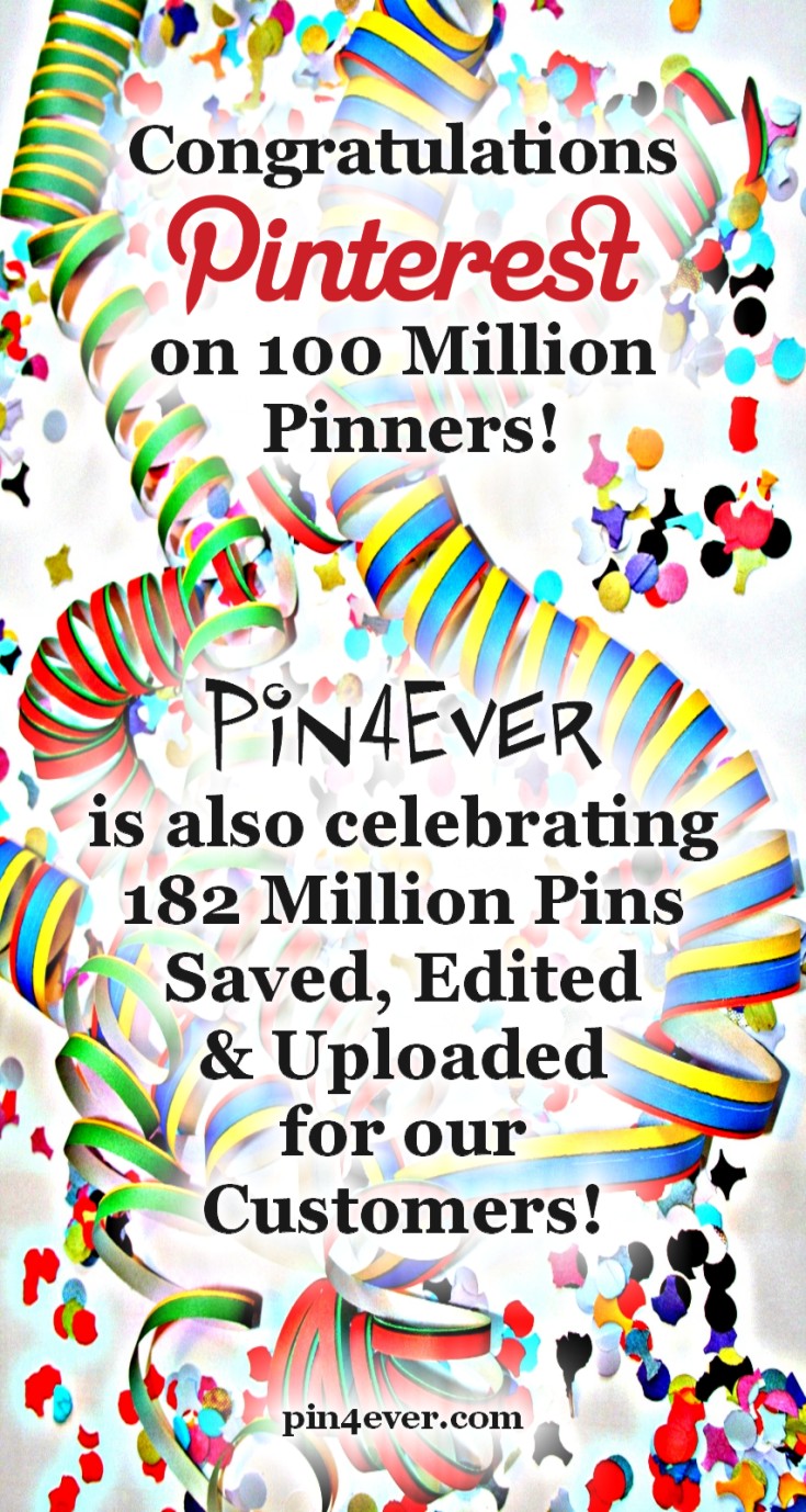 Pinterest has just announced that the image-sharing website now has over 100 million users! And in 3 years, Pin4Ever's Pinterest tools have helped our customers save, edit and upload over 182 million pins! 